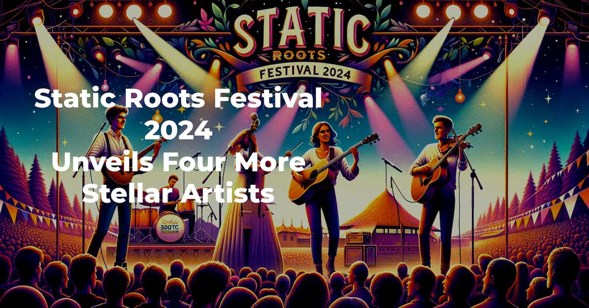 static-roots-festival-2024-unveils-four-more-stellar-artists